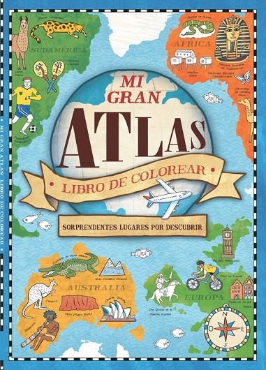 MI GRAN ATLAS. LIBRO DE COLOREAR | 9788448846329 | VARIOS AUTORES/HUGHES, NATALIE