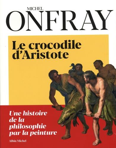 LE CROCODILE D'ARISTOTE | 9782226444776 | ONFRAY, MICHEL