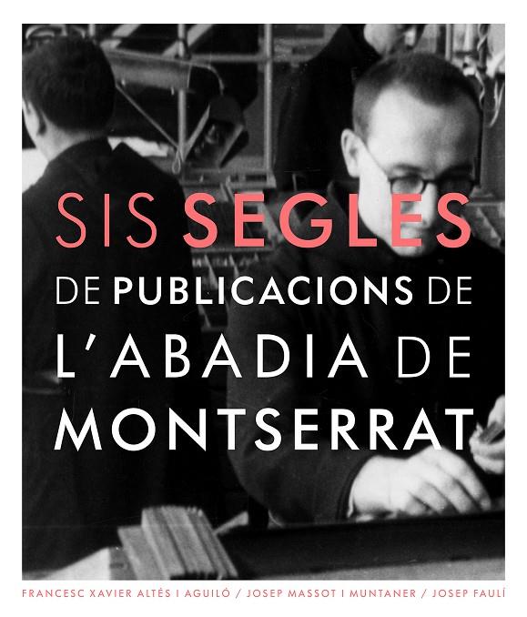 SIS SEGLES DE PUBLICACIONS DE L'ABADIA DE MONTSERRAT | 9788498839616 | MASSOT I MUNTANER, JOSEP