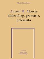 ANTONI M. ALCOVER DIALECTÒLEG, GRAMÀTIC, POLEMISTA | 9788484156888 | PILAR PEREA, MARIA
