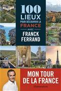 100 LIEUX POUR DECOUVRIR LA FRANCE -MON TOUR DE LA FRANCE | 9782081514607 | FERRAND, FRANCK