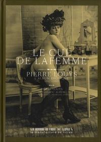 LE CUL DE LA FEMME - UNE COLLECTION DE PORTRAITS DE PIERRE LOUŸS (1892-1914)  | 9782358872416 | PIERRE LOUŸS, ALEXANDRE DUPOUY 