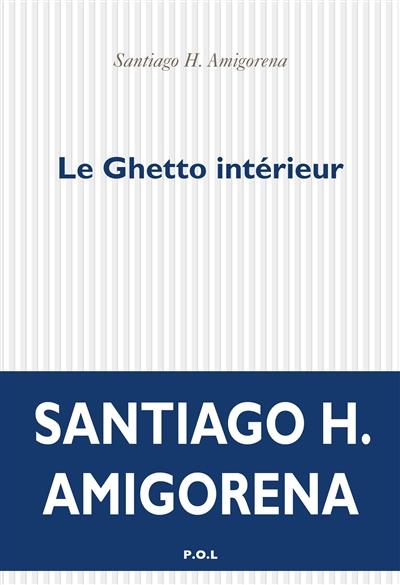 LE GHETTO INTÉRIEUR | 9782818047811 | AMIGORENA, SANTIAGO HORACIO