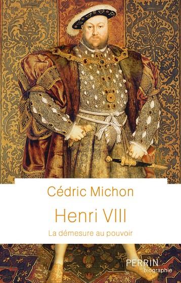 HENRI VIII - LA DÉMESURE DU POUVOIR | 9782262097240 | MICHON, CEDRIC