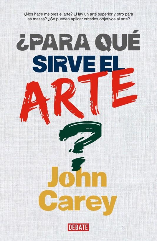 ¿PARA QUÉ SIRVE AL ARTE? | 9788483066911 | CAREY,JOHN