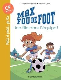MAX FOU DE FOOT TOME 03. UNE FILLE DANS L'ÉQUIPE ! | 9782747097048 | BOULET - CAUT