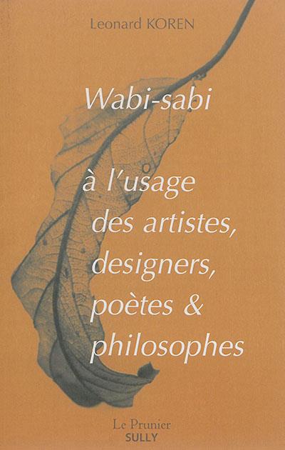 WABI-SABI À L'USAGE DES ARTISTES, DESIGNERS, POÈTES & PHILOSOPHES | 9782354323004 | KOREN, LEONARD