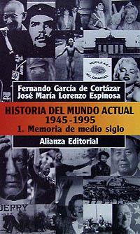 HISTORIA DEL MUNDO ACTUAL (1945-1995), 1. MEMORIA DE MEDIO SIGLO | 9788420607856 | GARCÍA DE CORTÁZAR RUIZ DE AGUIRRE, FERNANDO/LORENZO ESPINOSA, JOSÉ MARÍA