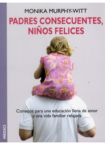 PADRES CONSECUENTES, NIÑOS FELICES | 9788489778955 | MURPHY-WITT, M.
