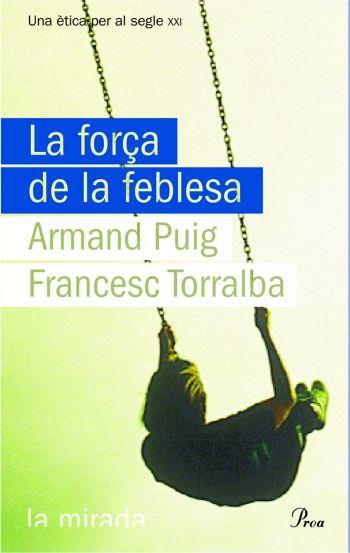 LA FORÇA DE LA FEBLESA | 9788484374619 | FRANCESC TORRALBA/ARMAND PUIG