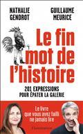 LE FIN MOT DE L'HISTOIRE : 201 EXPRESSIONS POUR ÉPATER LA GALERIE  | 9782080422040 | GENDROT, NATHALIE / MEURICE, GUILLAUME