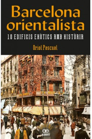 Presentació del llibre : Barcelona orientalista, 10 edificis exòtics amb història - 