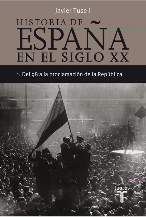 HISTORIA DE ESPAÑA 1, SIGLO XX DEL 98 A LA PROCLAMACION DE LA REPUBLICA | 9788430606290 | TUSELL, JAVIER