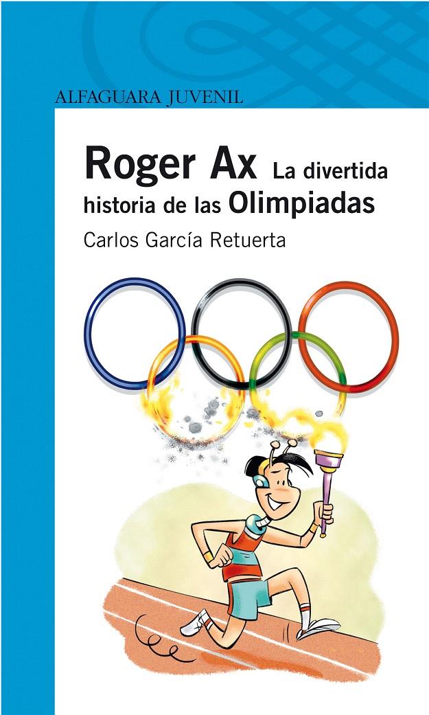 ROGER AX. LA DIVERTIDA HISTORIA DE LAS OLIMPIADAS | 9788420472676 | GARCIA RETUERTA, CARLOS F.