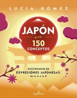JAPON EN 150 CONCEPTOS "DICCIONARIO DE EXPRESIONES JAPONESAS DE LA A A LA Z" | 9788412477689 | GOMEZ, LUCIA