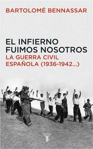 EL INFIERNO FUIMOS NOSOTROS. LA GUERRA CIVIL ESPAÑOLA (1936-1942,,,) | 9788430605873 | GUELFENBEIN, CARLA