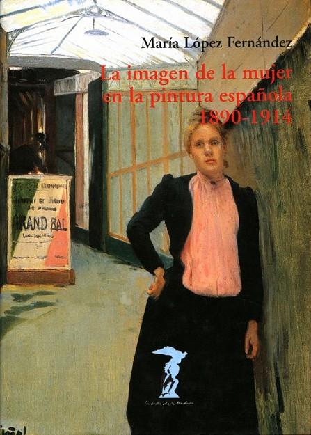 LA IMAGEN DE LA MUJER EN LA PINTURA ESPAÑOLA, 1890-1914 | 9788477746737 | LÓPEZ FERNÁNDEZ, MARÍA