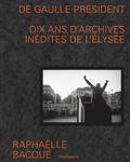 DE GAULLE PRÉSIDENT : DIX ANS D'ARCHIVES INÉDITES DE L'ELYSÉE | 9782081492363 | BACQUÉ, RAPHAËLLE