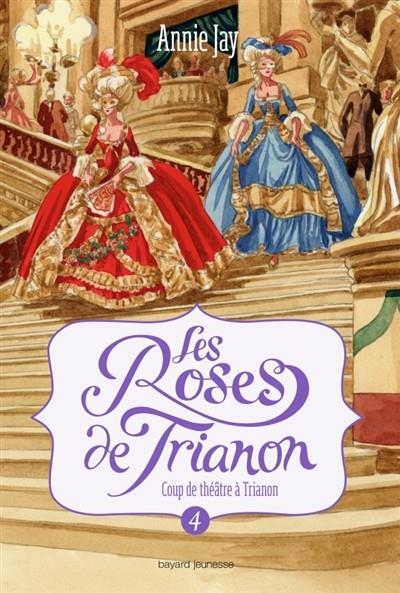LES ROSES DE TRIANON VOLUME 4, COUP DE THÈÂTRE À TRIANON | 9782747058377 | JAY, ANNIE