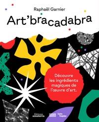 ART'BRACADABRA - A LA DÉCOUVERTE DES INGRÉDIENTS MAGIQUES DE L'OEUVRE D'ART  | 9782368561485 | COLLECTIF