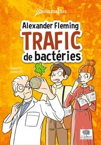 ALEXANDER FLEMING - TRAFIC DE BACTÉRIES  | 9782746517615 | GROSSETÊTE, CHARLOTTE 