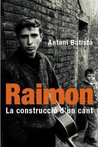 RAIMON. LA CONSTRUCCIÓ D'UN CANT | 9788478714339 | BATISTA VILADRICH, ANTONI