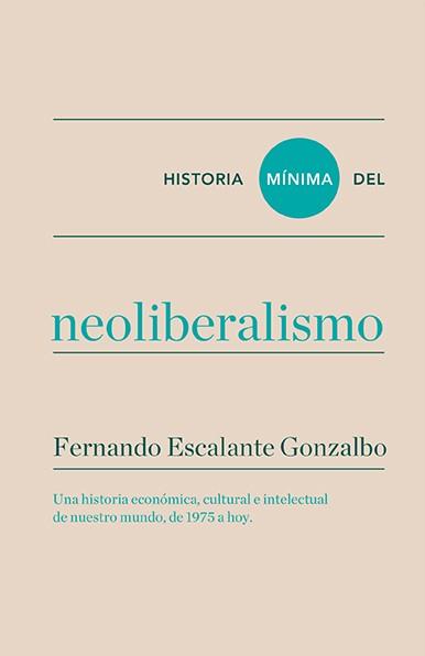 HISTORIA MÍNIMA DEL NEOLIBERALISMO | 9788416354184 | ESCALANTE, FERNANDO