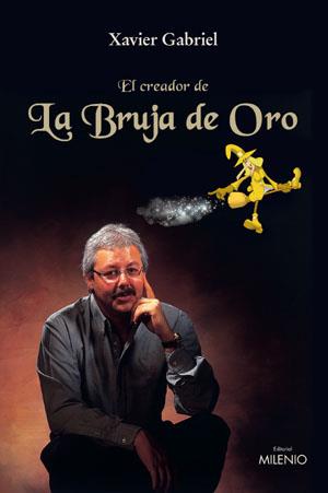 EL CREADOR DE LA BRUJA DE ORO | 9788497430524 | GABRIEL, XAVIER