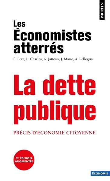 LA DETTE PUBLIQUE . PRÉCIS D'ÉCONOMIE CITOYENNE | 9782757899496 | LES ÉCONOMISTES ATTERRÉS
