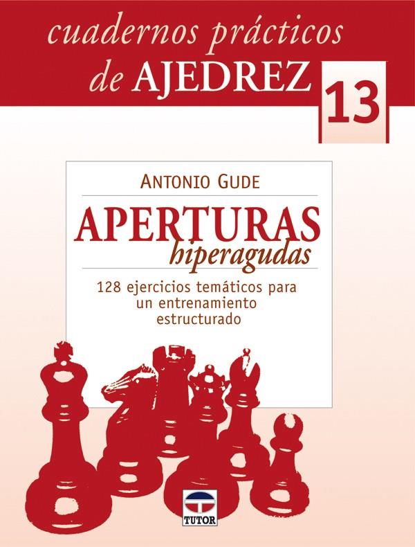 CUADERNOS PRÁCTICOS DE AJEDREZ 13. APERTURAS HIPERAGUDAS | 9788479028541 | GUDE, ANTONIO