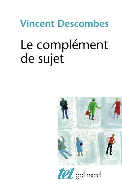LE COMPLÉMENT DE SUJET | 9782072765476 | DESCOMBES, VINCENT