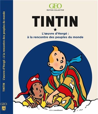 TINTIN - A LA RENCONTRE DES PEUPLES DU MONDE DANS L'OEUVRE D'HERGÉ  | 9782810421817 | COLLECTIF, GEO