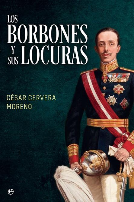 LOS BORBONES Y SUS LOCURAS | 9788491648307