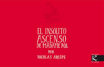 EL INSÓLITO ASCENSO DE MADAME PÔL | 9788496957862 | ARISPE, NICOLÁS