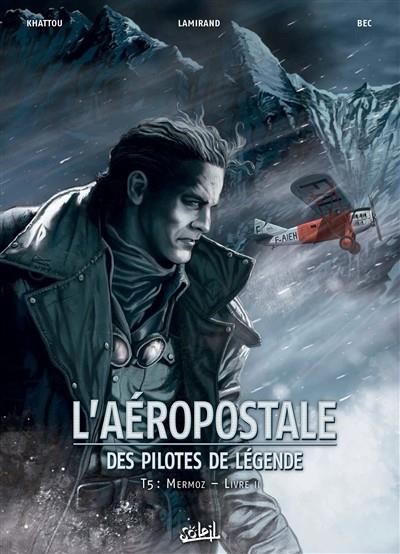 L'AÉROPOSTALE : DES PILOTES DE LÉGENDE, VOLUME 5, MERMOZ | 9782302063631 | BEC, CHRISTOPHE