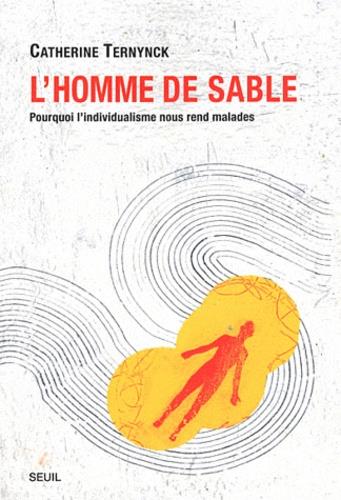  L'HOMME DE SABLE : POURQUOI L'INDIVIDUALISME NOUS REND MALADES | 9782020979405 | TERNYNCK, CATHERINE 