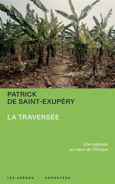 LA TRAVERSÉE : UNE ODYSSÉE AU COEUR DE L'AFRIQUE | 9791037502865 | SAINT-EXUPÉRY, PATRICK DE