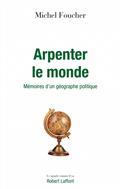 ARPENTER LE MONDE : MÉMOIRES D'UN GÉOGRAPHE POLITIQUE | 9782221214886 | FOUCHER, MICHEL