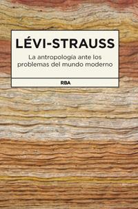 LA ANTROPOLOGÍA ANTE LOS PROBLEMAS DEL MUNDO | 9788490062159 | LEVI-STRAUSS , CLAUDE