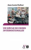 UN SIÈCLE DE CRISES INTERNATIONALES | 9782377354481 | DUFOUR, JEAN-LOUIS