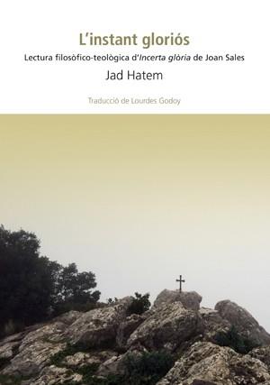 L'INSTANT GLORIÓS - LECTURA FILOSÒFICO-TEOLÒGICA D’INCERTA GLÒRIA DE JOAN SALES | 9788494883798 | JAD HATEM