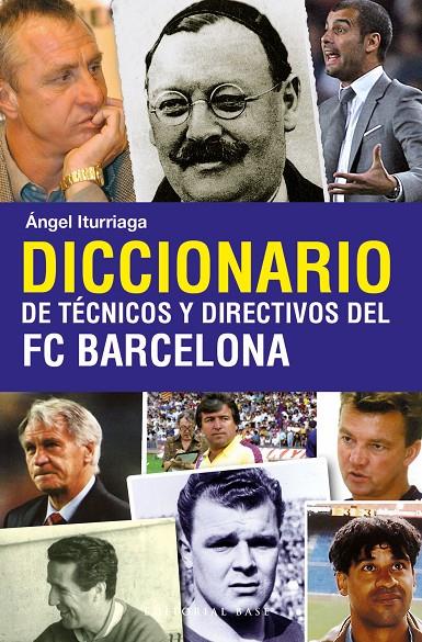 DICCIONARIO DE TÉCNICOS Y DIRECTIVOS DEL FC BARCELONA | 9788493916114 | ITURRIAGA BARCO, ÁNGEL