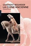 COMMENT REGARDER LA CHINE ANCIENNE  | 9782754111584 | WETZEL, ALEXANDRA 