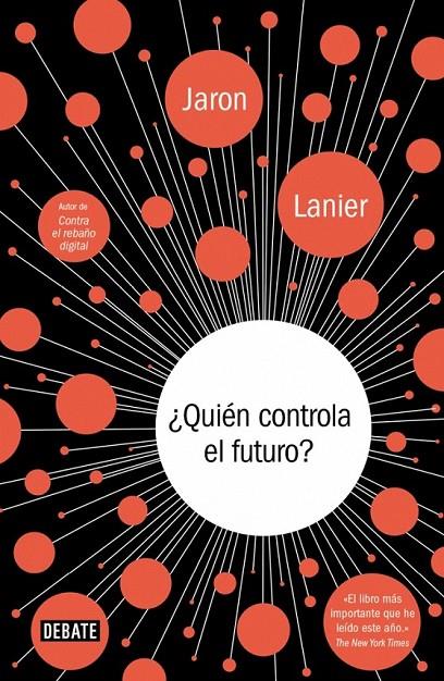 ¿QUIÉN CONTROLA EL FUTURO? | 9788499924236 | LANIER,JARON