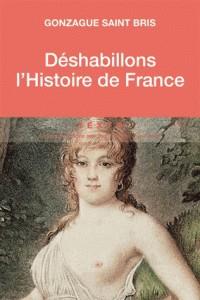 DÉSHABILLONS L'HISTOIRE DE FRANCE - TABLEAU DES MOEURS FRANÇAISES | 9791021035607 | GONZAGUE SAINT BRIS
