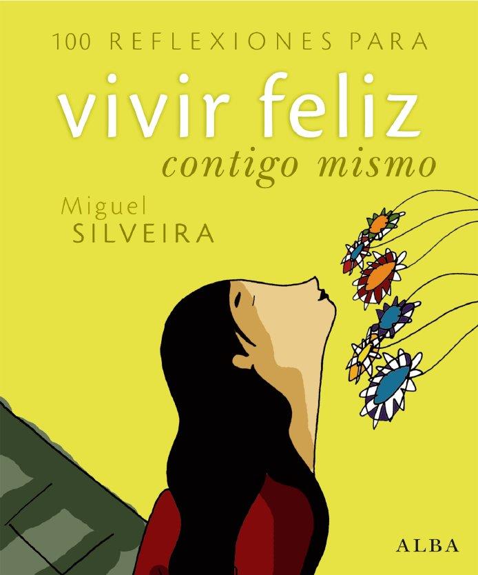100 REFLEXIONES PARA VIVIR FELIZ CONTIGO MISMO | 9788484284260 | SILVEIRA, MIGUEL
