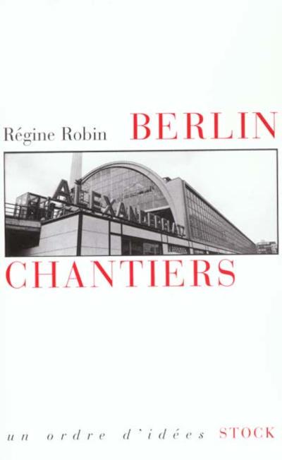 BERLIN CHANTIERS : ESSAI SUR LES PASSÉS FRAGILES | 9782234053359 | ROBIN, RÉGINE