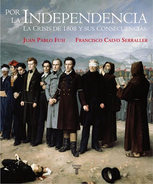 POR LA INDEPENDENCIA 1808-1830 | 9788430606948 | FUSI, JUAN PABLO/CALVO SERRALLER, FRANCISCO
