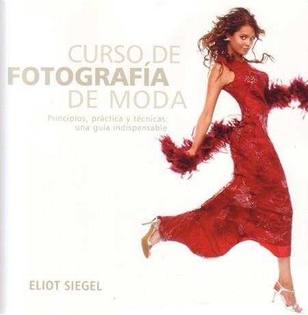 CURSO DE FOTOGRAFÍA DE MODA | 9788495376893 | SIEGEL, ELIOT