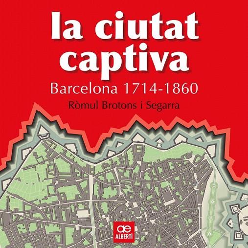 LA CIUTAT CAPTIVA. BARCELONA 1714-1860 | 9788472460867 | BROTONS, RÒMUL